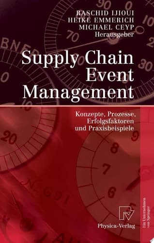 Supply Chain Event Management Konzepte, Prozesse, Erfolgsfaktoren und Praxisbeispiele