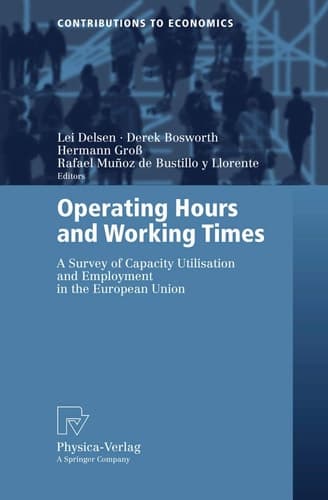 Operating Hours and Working Times: A Survey of Capacity Utilisation and Employment in the European Union (Contributions to Economics)