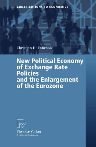 New Political Economy of Exchange Rate Policies and the Enlargement of the Eurozone (Contributions to Economics)