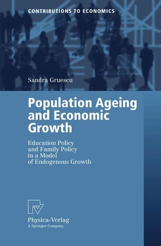 Population Ageing and Economic Growth: Education Policy and Family Policy in a Model of Endogenous Growth (Contributions to Economics)