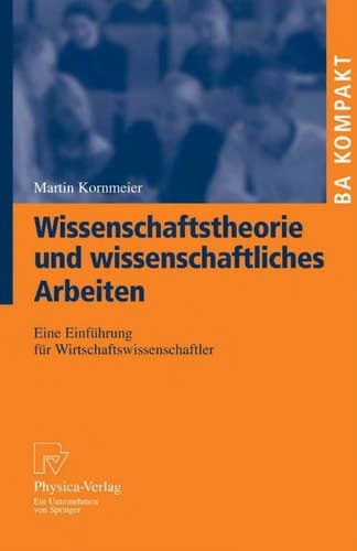 Wissenschaftstheorie und wissenschaftliches Arbeiten Eine Einführung für Wirtschaftswissenschaftler