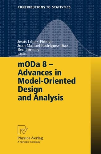 mODa 8 - Advances in Model-Oriented Design and Analysis Proceedings of the 8th International Workshop in Model-Oriented Design and Analysis held in Almagro, Spain, June 4-8, 2007