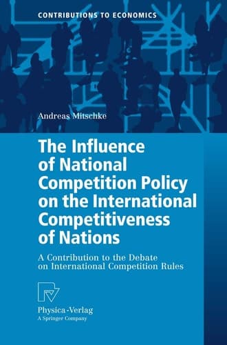 The Influence of National Competition Policy on the International Competitiveness of Nations A Contribution to the Debate on International Competition Rules