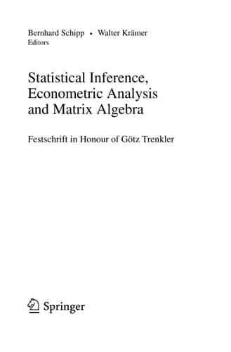Statistical Inference, Econometric Analysis and Matrix Algebra Festschrift in Honour of Götz Trenkler