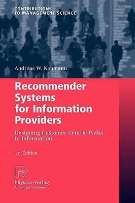 Recommender Systems for Information Providers Designing Customer Centric Paths to Information