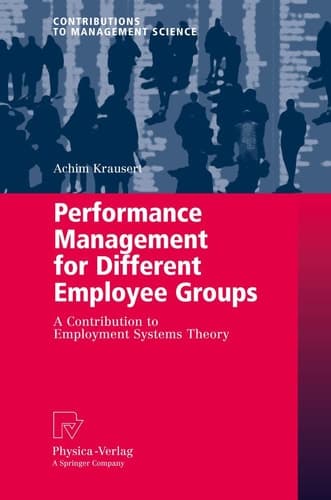 Performance Management for Different Employee Groups A Contribution to Employment Systems Theory