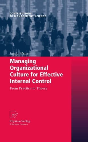 Managing Organizational Culture for Effective Internal Control From Practice to Theory