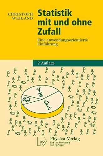 Statistik mit und ohne Zufall Eine anwendungsorientierte Einführung