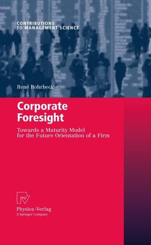Corporate Foresight Towards a Maturity Model for the Future Orientation of a Firm