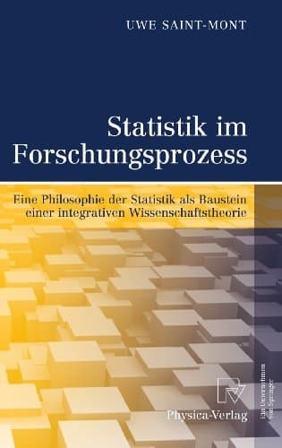 Statistik im Forschungsprozess Eine Philosophie der Statistik als Baustein einer integrativen Wissenschaftstheorie