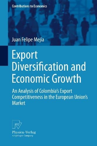 Export Diversification and Economic Growth An Analysis of Colombia’s Export Competitiveness in the European Union’s Market