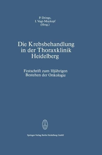 Die Krebsbehandlung in der Thoraxklinik Heidelberg Festschrift zum 10jährigen Bestehen der Onkologie