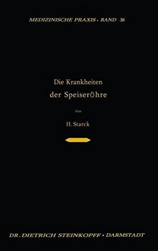 Die Krankheiten der Speiseröhre Ein Lehrbuch für Studierende, den Praktischen Arzt und den Spezialisten