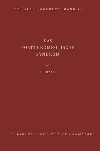 Das Postthrombotische Syndrom Pathogenese, Diagnostik, Behandlung und Verhütung der Folgezustände nach akuter Beinvenenthrombose