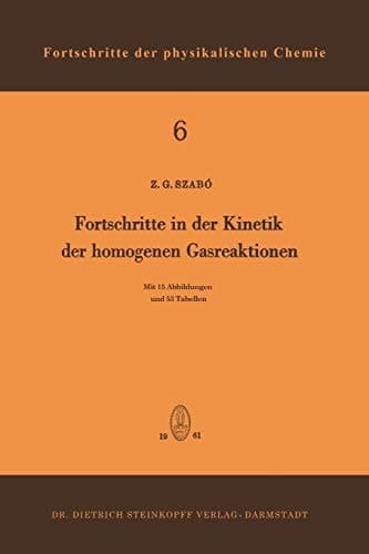 Fortschritte in der Kinetik der Homogenen Gasreaktionen (Fortschritte der physikalischen Chemie, 6) (German Edition)