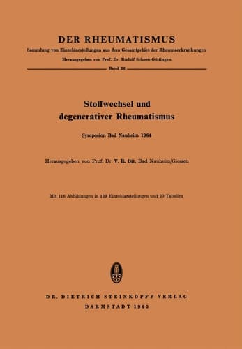 Stoffwechsel und Degenerativer Rheumatismus Rheumatologisches Symposion in der Klinik für Physikalische Medizin und Balneologie der Universität Giessen in Bad Nauheim vom 24. bis 26. April 1964 Vorträge und Diskussionen