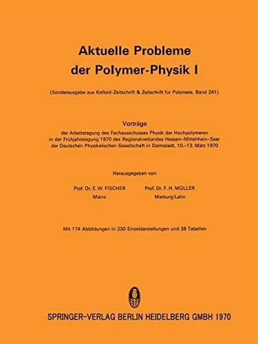 Aktuelle Probleme der Polymer-Physik I Vorträge der Arbeitstagung des Fachausschusses Physik der Hochpolymeren in der Frühjahrstagung 1970 des Regionalverbandes Hessen-Mittelrhein-Saar der Deutschen Physikalischen Gesellschaft in Darmstadt vom 10.–13. März 1970
