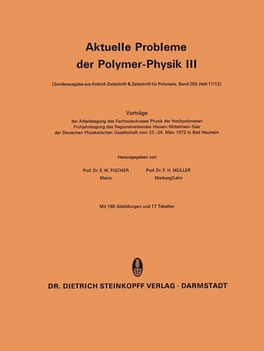 Aktuelle Probleme der Polymer-Physik III Vorträge der Arbeitstagung des Fachausschusses Physik der Hochpolymeren Frühjahrstagung des Regionalverbandes Hessen-Mittelrhein-Saar der Deutschen Physikalischen Gesellschaft vom 22.–24. März 1972 in Bad Nauheim