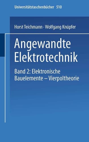 Angewandte Elektronik Band 2: Elektronische Bauelemente Vierpoltheorie