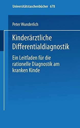 Kinderärztliche Differentialdiagnostik Ein Leitfaden für die rationelle Diagnostik am kranken Kinde