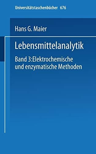Lebensmittelanalytik Band 3: Elektrochemische und Enzymatische Methoden