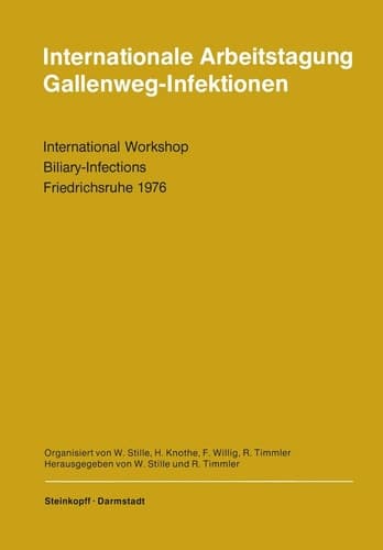 Internationale Arbeitstagung Gallenweg-Infektionen International Workshop Biliary-Infections Friedrichsruhe 11.–12. Juni 1976