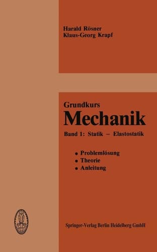 Grundkurs Mechanik Problemlösung, Theorie, Anleitung Band 1: Statik — Elastostatik