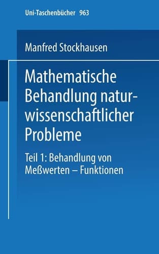 Mathematische Behandlung naturwissenschaftlicher Probleme Teil 1 Behandlung von Meßwerten — Funktionen Eine Einführung für Chemiker und andere Naturwissenschaftler