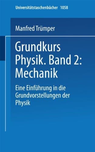 Grundkurs Physik Band 2: Mechanik Eine Einführung in Grundvorstellungen der Physik