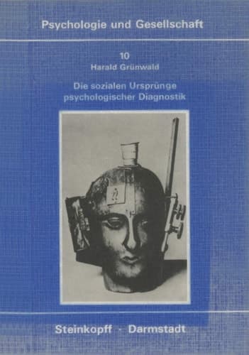 Die Sozialen Ursprünge Psychologischer Diagnostik Zur Genese, Struktur und Konkurrenz von Konzeptionen der Intelligenzdiagnostik
