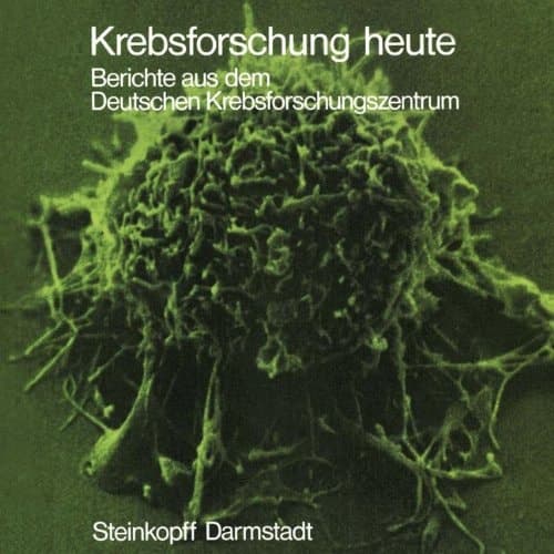 Krebsforschung heute Berichte aus d. Dt. Krebsforschungszentrum