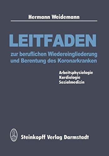 Leitfaden zur beruflichen Wiedereingliederung und Berentung des Koronarkranken Arbeitsphysiologie, Kardiologie, Sozialmedizin
