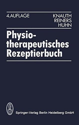 Physiotherapeutisches Rezeptierbuch Vorschläge für physiotherapeutische Verordnungen