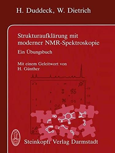 Strukturaufklärung mit moderner NMR-Spektroskopie Ein Übungsbuch