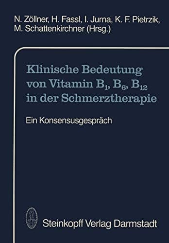 Klinische Bedeutung von Vitamin B1, B6, B12 in der Schmerztherapie Ein Konsensusgespräch