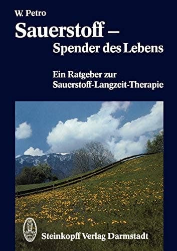 Sauerstoff — Spender des Lebens Ein Ratgeber zur Sauerstoff-Langzeit-Therapie