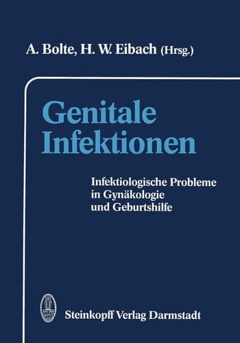 Genitale Infektionen Infektiologische Probleme in Gynäkologie und Geburtshilfe