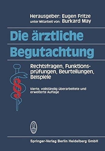 Die ärztliche Begutachtung Rechtsfragen, Funktionsprüfungen, Beurteilungen, Beispiele ; mit 193 Tabellen