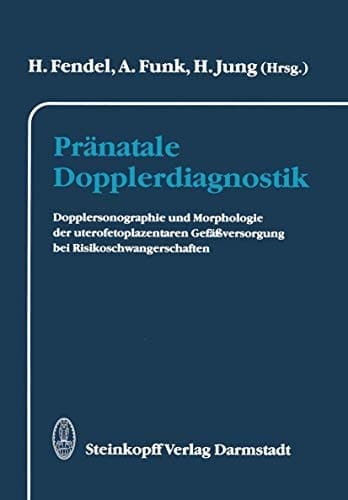 Pränatale Dopplerdiagnostik Dopplersonographie und Morphologie der uterofetoplazentaren Gefäßversorgung bei Risikoschwangerschaften