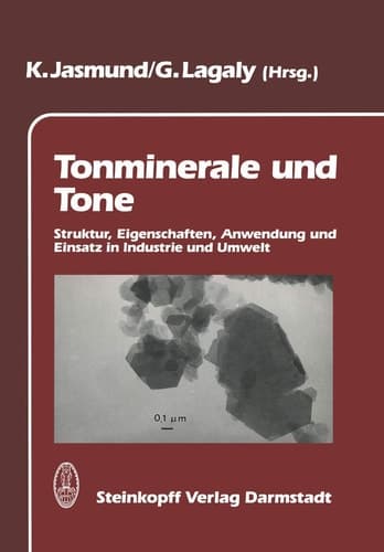 Tonminerale und Tone Struktur, Eigenschaften, Anwendungen und Einsatz in Industrie und Umwelt