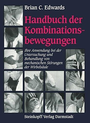 Handbuch der Kombinationsbewegungen Ihre Anwendung bei der Untersuchung und Behandlung von mechanischen Störungen der Wirbelsäule