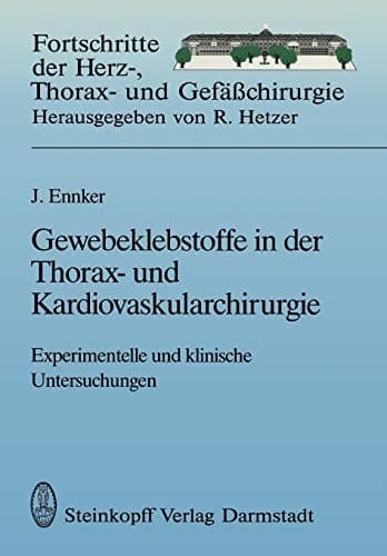 Gewebeklebstoffe in der Thorax- und Kardiovaskularchirurgie Experimentelle und klinische Untersuchungen