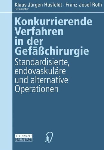 Konkurrierende Verfahren in der Gefäßchirurgie Standardisierte, endovaskuläre und alternative Operationen
