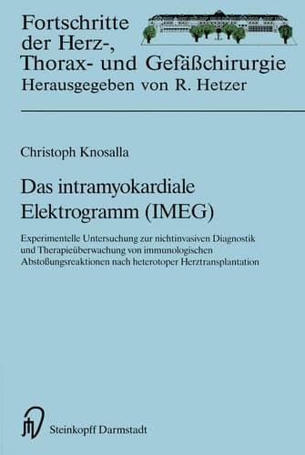 Das intramyokardiale Elektrogramm (IMEG) Experimentelle Untersuchungen zur nichtinvasiven Diagnostik und Therapieüberwachung von immunologischen Abstoßungsreaktionen nach heterotoper Herztransplantation