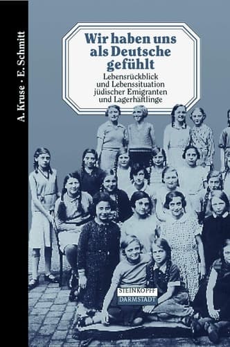 Wir haben uns als Deutsche gefühlt: Lebensrückblick und Lebenssituation jüdischer Emigranten und Lagerhäftlinge (German Edition)