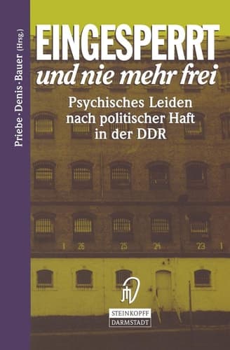 Eingesperrt und nie mehr frei: Psychisches Leiden nach politischer Haft in der DDR (German Edition)