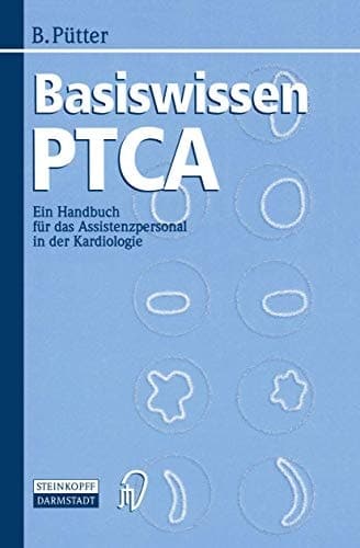 Basiswissen PTCA Ein Handbuch für das Assistenzpersonal in der Kardiologie