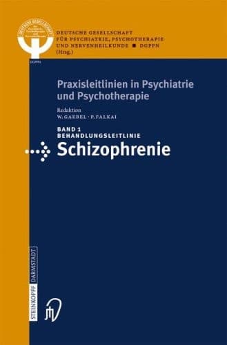Behandlungsleitlinie Schizophrenie (Praxisleitlinien in Psychiatrie und Psychotherapie, 1) (German Edition)