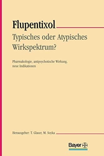 Flupentixol — Typisches oder atypisches Wirkspektrum? Pharmakologie, antipsychotische Wirkung, neue Indikationen