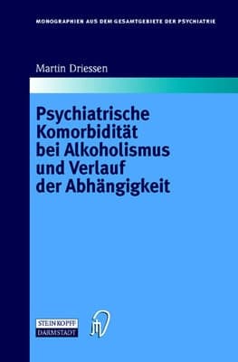 Psychiatrische Komorbidität bei Alkoholismus und Verlauf der Abhängigkeit (Monographien aus dem Gesamtgebiete der Psychiatrie) (German Edition)